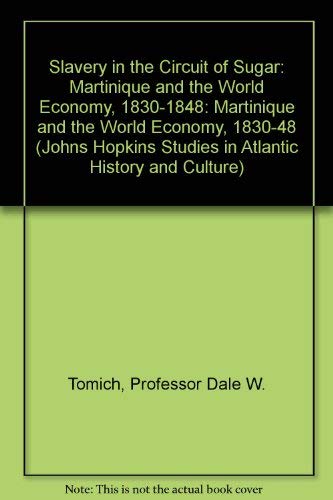 9780801839184: Slavery in the Circuit of Sugar: Martinique and the World Economy, 1830-1848