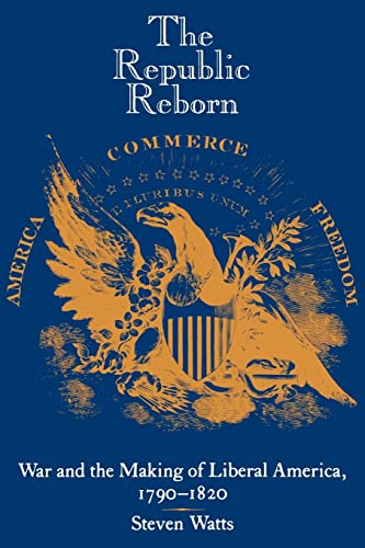 Beispielbild fr The Republic Reborn : War and the Making of Liberal America, 1790-1820 zum Verkauf von Better World Books