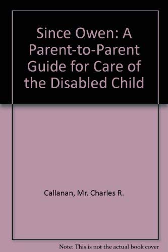 Stock image for SINCE OWEN A Parent to Parent Guide for Care of the Disabled Child for sale by Gian Luigi Fine Books