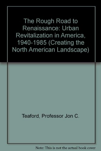 Beispielbild fr The Rough Road to Renaissance : Urban Revitalization in America, 1940-1985 zum Verkauf von Better World Books