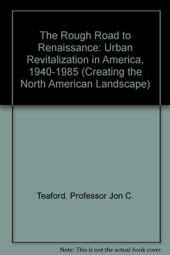 Stock image for The Rough Road to Renaissance : Urban Revitalization in America, 1940-1985 for sale by Better World Books