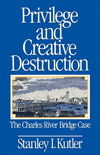 9780801839832: Privilege and Creative Destruction: The Charles River Bridge Case