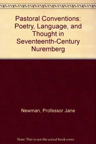 Stock image for Pastoral Conventions: Poetry, Language, and Thought in Seventeenth-Century Nuremberg for sale by Stony Hill Books