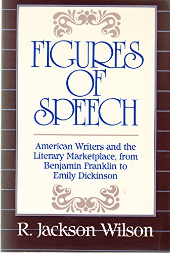 Beispielbild fr Figures of Speech: American Writers and the Literary Marketplace, from Benjamin Franklin to Emily Dickinson zum Verkauf von Wonder Book