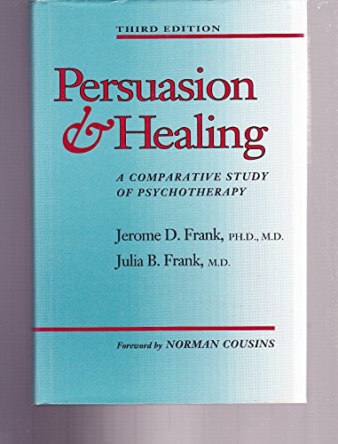 Persuasion and Healing: A Comparative Study of Psychotherapy (9780801840678) by Frank MD PhD, Dr. Jerome D.; Frank MD, Dr. Julia B.; Frank, Jerome D.