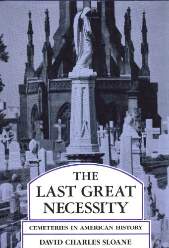 Stock image for The Last Great Necessity: Cemeteries in American History (Creating the North American Landscape) for sale by ZBK Books