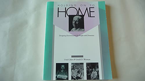 Stock image for Holding on to Home : Designing Environments for People with Dementia for sale by Better World Books