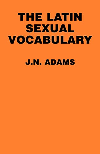 The Latin Sexual Vocabulary (9780801841064) by Adams, J. N.