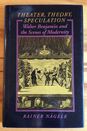 Stock image for Theater, Theory, Speculation: Walter Benjamin and the Scenes of Modernity for sale by Big River Books