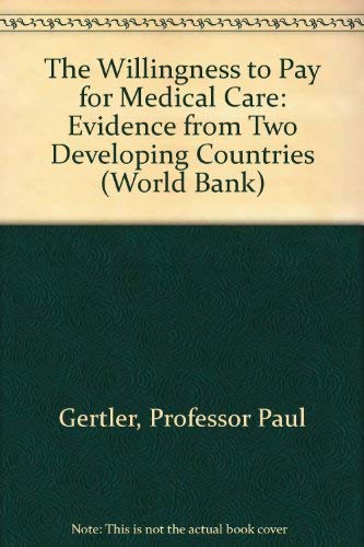 Imagen de archivo de The Willingness to Pay for Medical Care : Evidence from Two Developing Countries a la venta por Better World Books