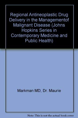 Imagen de archivo de Regional Antineoplastic Drug Delivery in the Management of Malignant Disease (Johns Hopkins Series in Contemporary Medicine and Public Health) a la venta por Zubal-Books, Since 1961