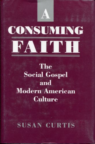 Beispielbild fr A Consuming Faith : The Social Gospel and Modern American Culture zum Verkauf von Better World Books