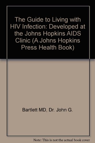 Stock image for The Guide to Living with HIV Infection : Developed at the Johns Hopkins AIDS Clinic for sale by Better World Books