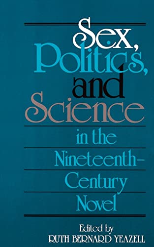 Stock image for Sex, Politics, and Science in the Nineteenth-Century Novel (Selected Papers from the English Institute) for sale by Ergodebooks