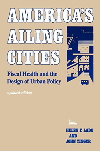 Beispielbild fr America's Ailing Cities : Fiscal Health and the Design of Urban Policy zum Verkauf von Better World Books