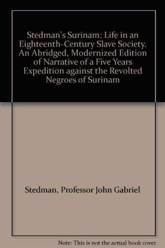 Imagen de archivo de Stedman's Surinam: Life in an Eighteenth-Century Slave Society. an Abridged, Modernized Edition of Narrative of a Five Years Expedition A a la venta por ThriftBooks-Atlanta