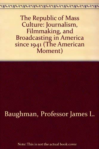 Beispielbild fr Republic of Mass Culture: Journalism, Film-making and Broadcasting in America Since 1941 (The American Moment) zum Verkauf von Buchpark