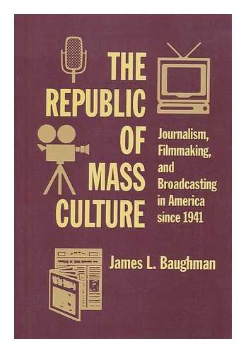 Beispielbild fr The Republic of Mass Culture : Journalism, Filmmaking, and Broadcasting in America since 1941 zum Verkauf von Better World Books