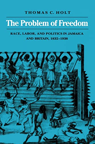 Beispielbild fr The Problem of Freedom : Race, Labor, and Politics in Jamaica and Britain, 1832-1938 zum Verkauf von Better World Books