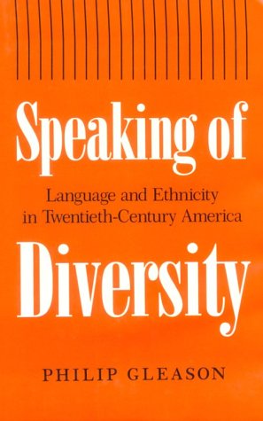 Speaking Of Diversity: Language and Ethnicity In Twentieth-Century America