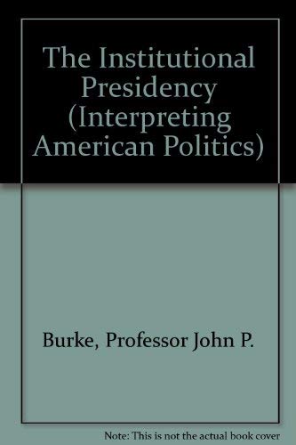 9780801843150: The Institutional Presidency (Interpreting American Politics)