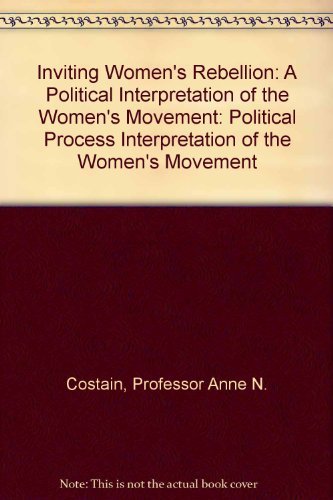 INVITING WOMEN'S REBELLION; A political process interpretation of the women's movement