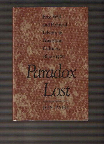 Beispielbild fr Paradox Lost : Free Will and Political Liberty in American Culture, 1630-1760 zum Verkauf von Better World Books