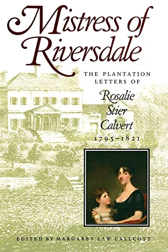 Beispielbild fr Mistress of Riversdale: The Plantation Letters of Rosalie Stier Calvert, 1795-1821 (Maryland Paperback Bookshelf) zum Verkauf von SecondSale