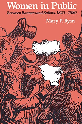 Beispielbild fr Women in Public: Between Banners and Ballots, 1825-1880 (The Johns Hopkins Symposia in Comparative History) zum Verkauf von SecondSale