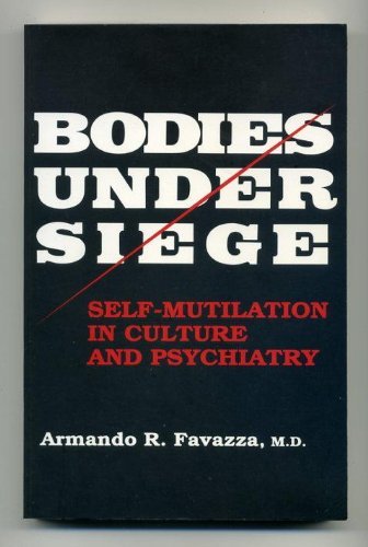 9780801844034: Bodies Under Siege: Self-mutilation in Culture and Psychiatry