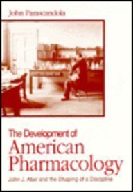 Stock image for The Development of American Pharmacology : John J. Abel and the Shaping of a Discipline for sale by Better World Books