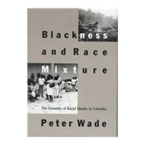 Beispielbild fr Blackness and Race Mixture : The Dynamics of Racial Identity in Colombia zum Verkauf von Better World Books