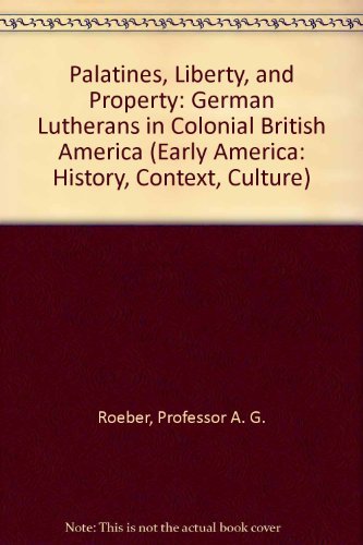 Stock image for Palatines, Liberty, and Property: German Lutherans in Colonial British America (Early America: History, Context, Culture) for sale by HPB Inc.