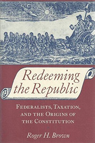 Imagen de archivo de Redeeming the Republic : Federalists, Taxation, and the Origins of the Constitution a la venta por Better World Books