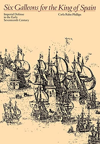 Stock image for Six Galleons for the King of Spain: Imperial Defense in the Early Seventeenth Century (Softshell Books) for sale by HPB-Emerald