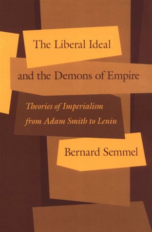 The Liberal Ideal and the Demons of Empire: Theories of Imperialism from Adam Smith to Lenin