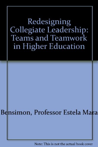 Beispielbild fr Redesigning Collegiate Leadership : Teams and Teamwork in Higher Education zum Verkauf von Better World Books