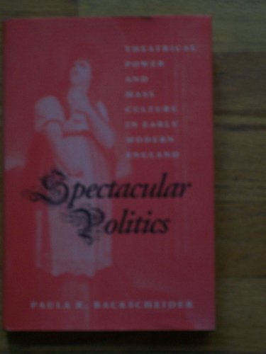 Stock image for Spectacular Politics : Theatrical Power and Mass Culture in Early Modern England for sale by Better World Books: West