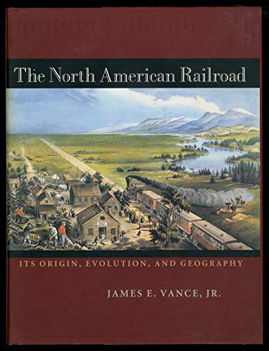 9780801845734: The North American Railroad: Its Origin, Evolution, and Geography (Creating the North American Landscape)
