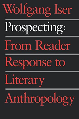 Prospecting: From Reader Response to Literary Anthropology (9780801845932) by Iser, Wolfgang