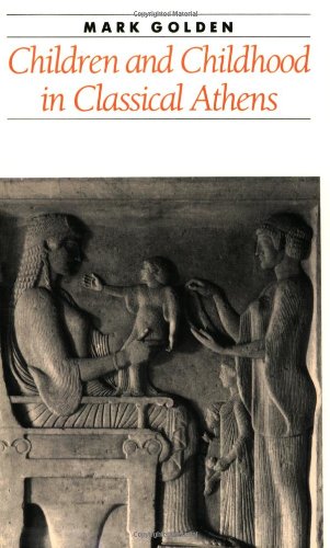 Children and Childhood in Classical Athens (Ancient Society and History)