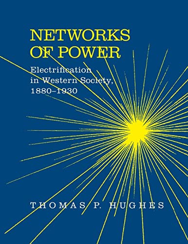 Networks of Power: Electrification in Western Society, 1880-1930 (Softshell Books) - Thomas Parke Hughes