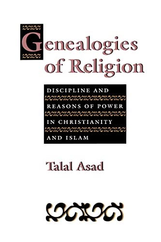 Imagen de archivo de Genealogies of Religion: Discipline and Reasons of Power in Christianity and Islam a la venta por A Cappella Books, Inc.