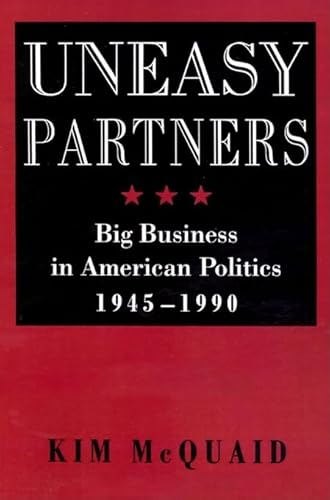 Beispielbild fr Uneasy Partners : Big Business in American Politics, 1945-1990 zum Verkauf von Better World Books