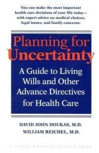 Beispielbild fr Planning for Uncertainty : A Guide to Living Wills and Other Advance Directives for Health Care zum Verkauf von Better World Books
