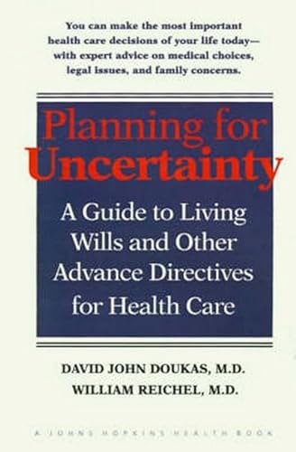 9780801846717: Planning for Uncertainty: A Guide to Living Wills and Other Advance Directives for Health Care