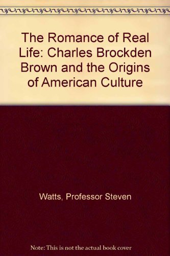 Beispielbild fr The Romance of Real Life : Charles Brockden Brown and the Origins of American Culture zum Verkauf von Better World Books