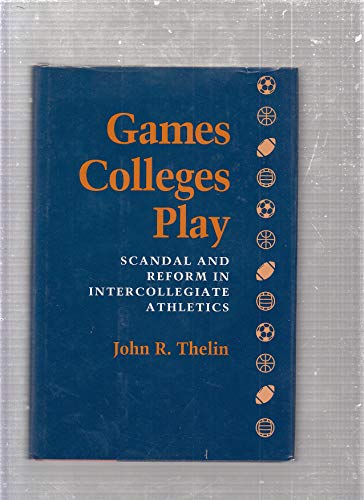 Stock image for Games Colleges Play : Scandal and Reform in Intercollegiate Athletics for sale by Better World Books: West