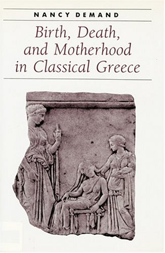 Stock image for Birth, Death, and Motherhood in Classical Greece (Ancient Society and History) for sale by Open Books