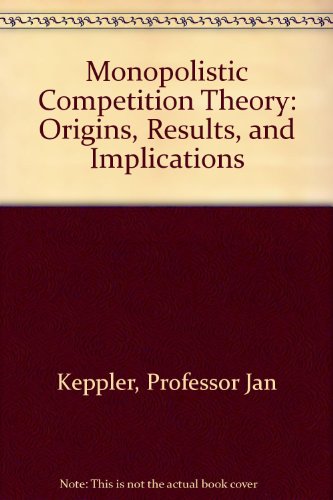 MONOPOLISTIC COMPETITION THEORY: ORIGINS, RESULTS, AND IMPLICATIONS.